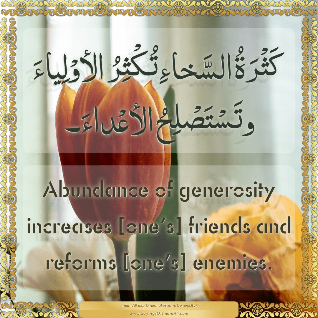 Abundance of generosity increases [one’s] friends and reforms [one’s]...
